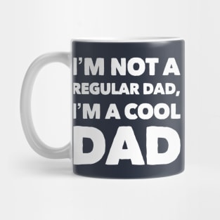 I'm Not A Regular Dad, I'm A Cool Dad Mug